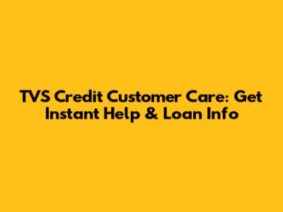 TVS Credit Customer Care: Get Instant Help & Loan Info