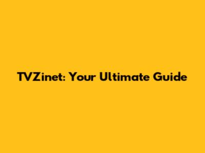 TVZinet: Your Ultimate Guide