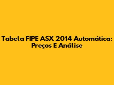 Tabela FIPE ASX 2014 Automática: Preços E Análise