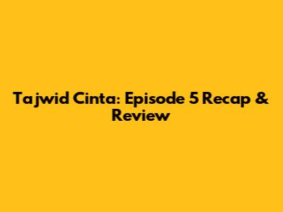 Tajwid Cinta: Episode 5 Recap & Review