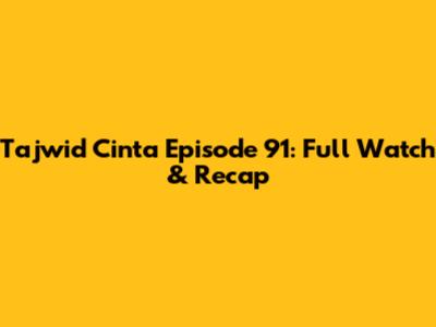 Tajwid Cinta Episode 91: Full Watch & Recap
