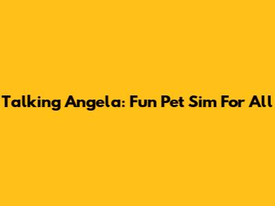 Talking Angela: Fun Pet Sim For All