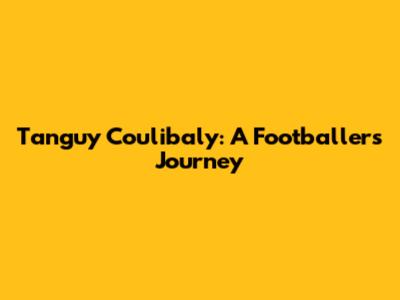 Tanguy Coulibaly: A Footballer's Journey