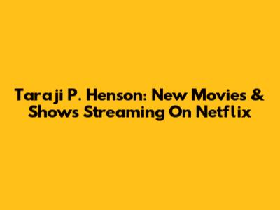 Taraji P. Henson: New Movies & Shows Streaming On Netflix