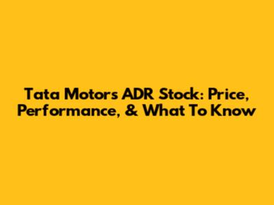 Tata Motors ADR Stock: Price, Performance, & What To Know