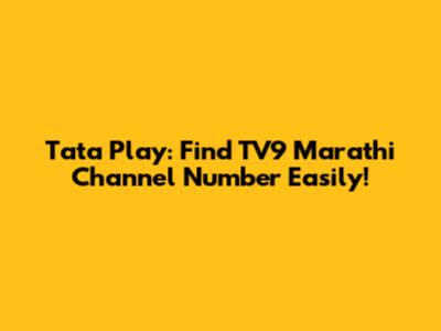 Tata Play: Find TV9 Marathi Channel Number Easily!