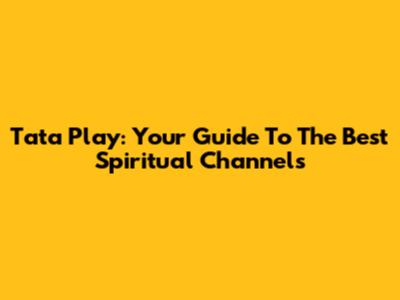 Tata Play: Your Guide To The Best Spiritual Channels