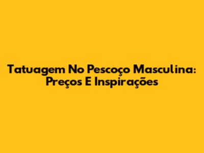 Tatuagem No Pescoço Masculina: Preços E Inspirações