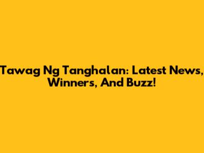 Tawag Ng Tanghalan: Latest News, Winners, And Buzz!