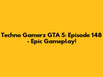 Techno Gamerz GTA 5: Episode 148 - Epic Gameplay!