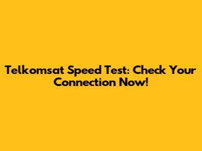 Telkomsat Speed Test: Check Your Connection Now!