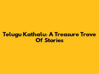Telugu Kathalu: A Treasure Trove Of Stories