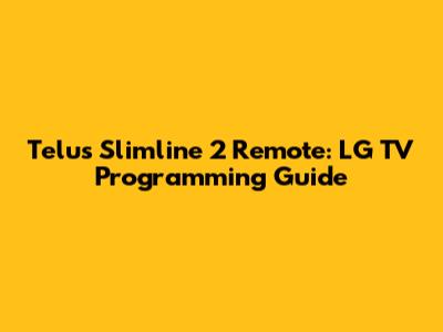 Telus Slimline 2 Remote: LG TV Programming Guide