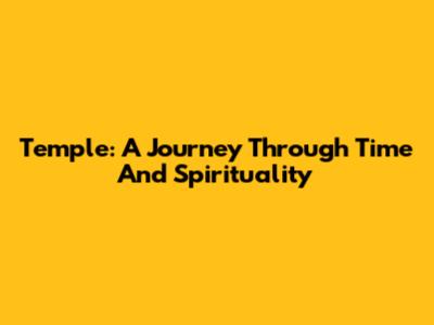 Temple: A Journey Through Time And Spirituality