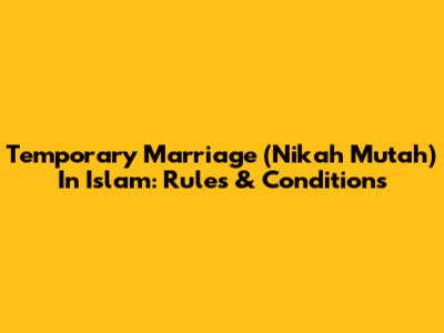 Temporary Marriage (Nikah Mut'ah) In Islam: Rules & Conditions