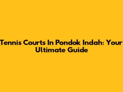 Tennis Courts In Pondok Indah: Your Ultimate Guide
