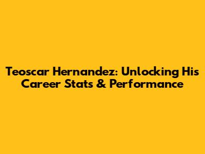 Teoscar Hernandez: Unlocking His Career Stats & Performance