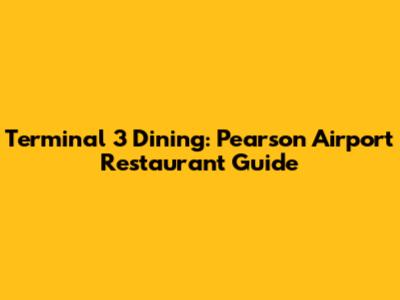 Terminal 3 Dining: Pearson Airport Restaurant Guide
