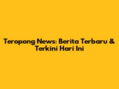Teropong News: Berita Terbaru & Terkini Hari Ini