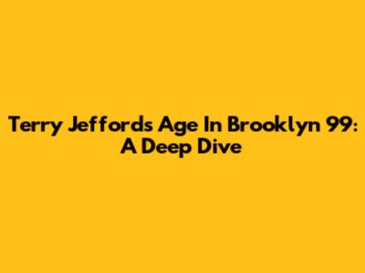 Terry Jeffords' Age In Brooklyn 99: A Deep Dive