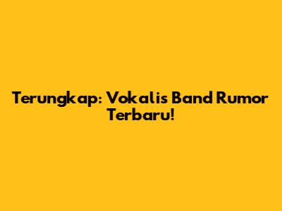 Terungkap: Vokalis Band Rumor Terbaru!