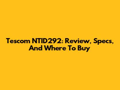 Tescom NTID292: Review, Specs, And Where To Buy
