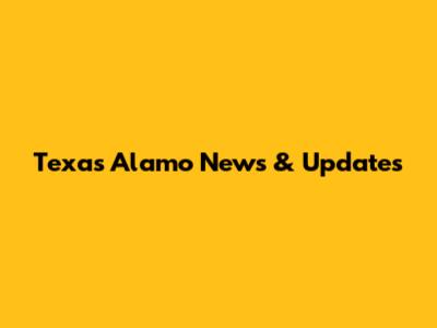 Texas Alamo News & Updates