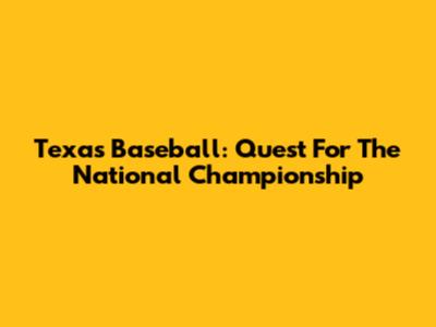 Texas Baseball: Quest For The National Championship