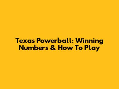 Texas Powerball: Winning Numbers & How To Play