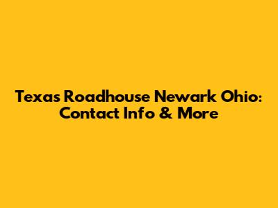 Texas Roadhouse Newark Ohio: Contact Info & More