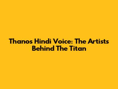 Thanos' Hindi Voice: The Artists Behind The Titan
