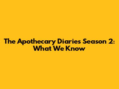 The Apothecary Diaries Season 2: What We Know
