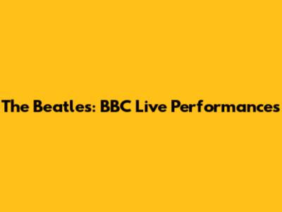 The Beatles: BBC Live Performances