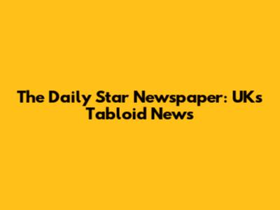 The Daily Star Newspaper: UK's Tabloid News