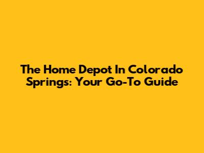 The Home Depot In Colorado Springs: Your Go-To Guide