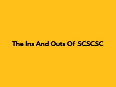 The Ins And Outs Of SCSCSC