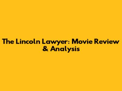 The Lincoln Lawyer: Movie Review & Analysis
