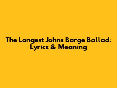 The Longest Johns' Barge Ballad: Lyrics & Meaning