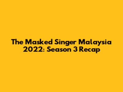 The Masked Singer Malaysia 2022: Season 3 Recap
