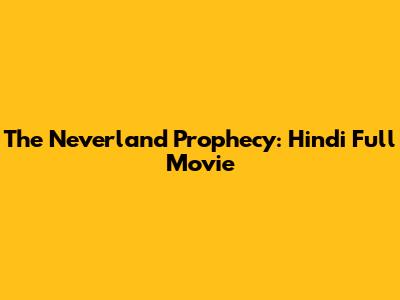 The Neverland Prophecy: Hindi Full Movie