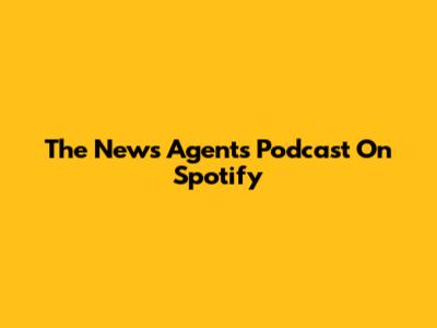 The News Agents Podcast On Spotify