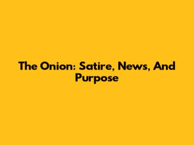 The Onion: Satire, News, And Purpose