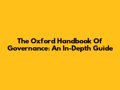 The Oxford Handbook Of Governance: An In-Depth Guide