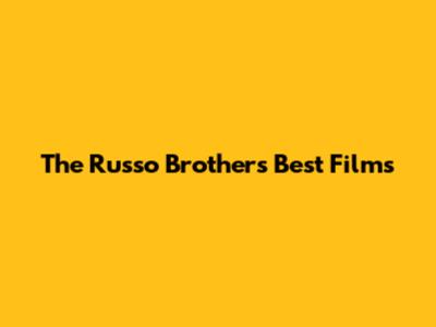 The Russo Brothers' Best Films