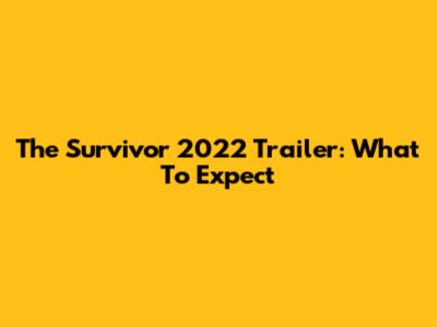 The Survivor 2022 Trailer: What To Expect