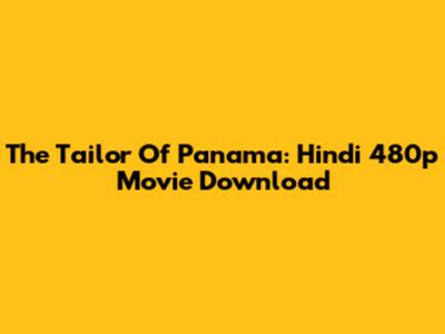 The Tailor Of Panama: Hindi 480p Movie Download