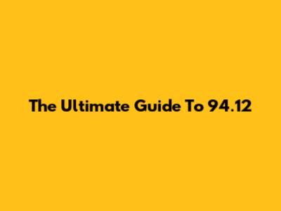 The Ultimate Guide To 94.12