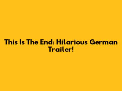 This Is The End: Hilarious German Trailer!