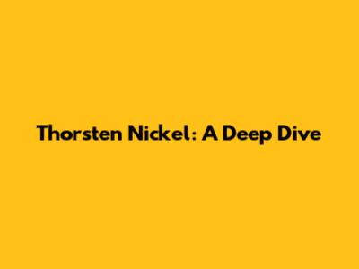 Thorsten Nickel: A Deep Dive