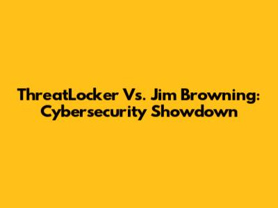 ThreatLocker Vs. Jim Browning: Cybersecurity Showdown